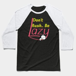 Lazy Cat - Don't Rush.. Be lazy - Funny saying design Baseball T-Shirt